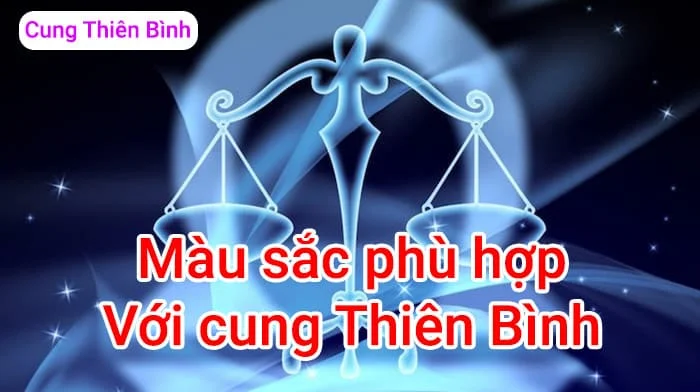 Cung Thiên Bình hợp với màu gì? Màu sắc may mắn của Thiên Bình