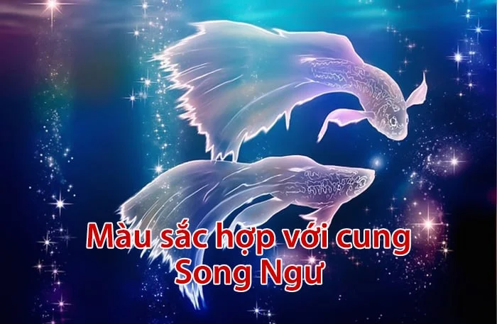 Cung Song Ngư hợp với màu gì? Màu sắc may mắn của Song Ngư
