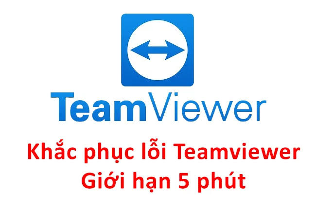 Cách khắc phục lỗi Teamviewer giới hạn 5 phút
