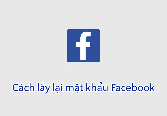 Cách lấy lại mật khẩu Facebook nhanh nhất