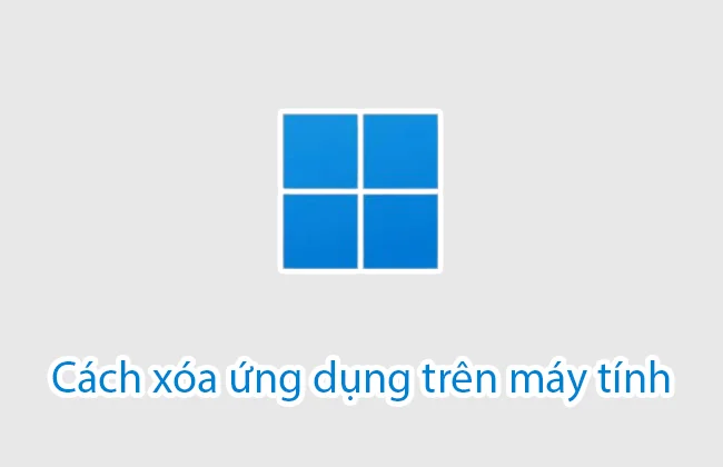 10 Cách xóa ứng dụng trên máy tính
