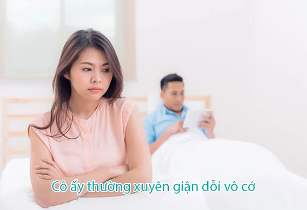 cô ấy thường xuyên giận vô cớ
