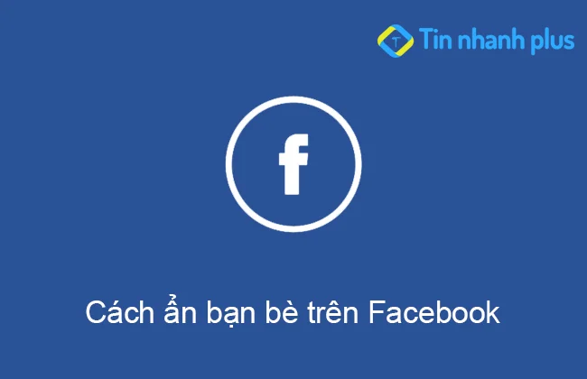 Cách ẩn bạn bè trên Facebook