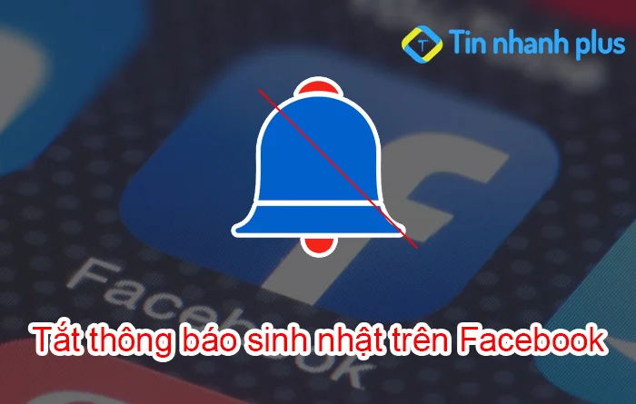Tắt thông báo sinh nhật trên Facebook