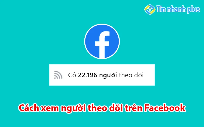 Cách xem người theo dõi trên Facebook