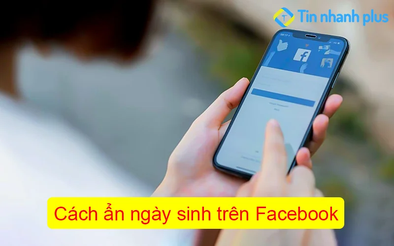 Cách ẩn ngày sinh trên Facebook mới nhất