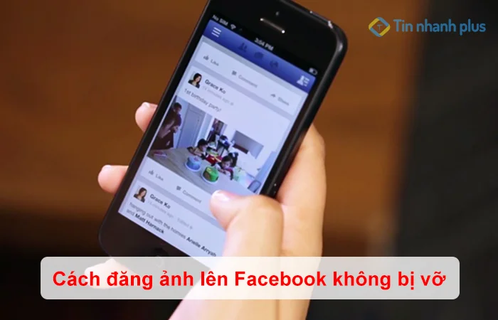 Cách đăng ảnh lên Facebook không bị vỡ