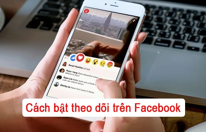 Cách bật theo dõi trên Facebook mới nhất