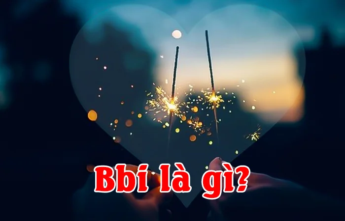 Bbi là gì? Bbi là gì trên Facebook? Bbi là gì trong tình yêu?