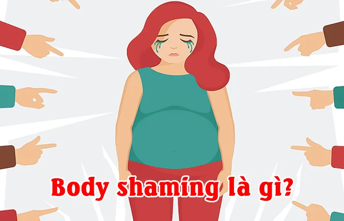 Body shaming là gì? Làm thế nào để vượt qua nỗi sợ mang tên Body shaming