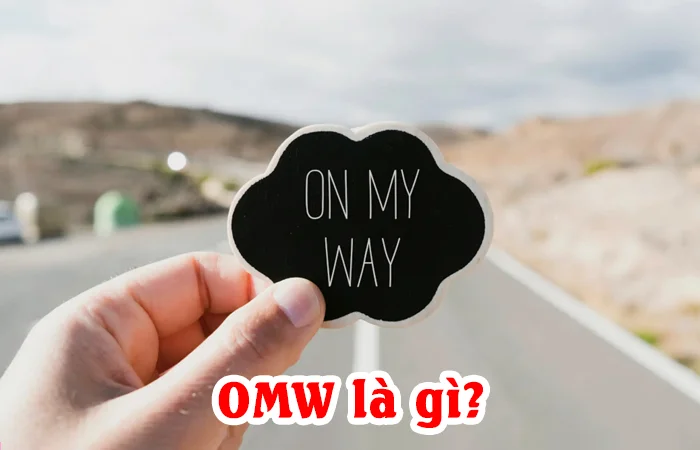 OMW là gì? Tại sao OMW lại trở nên phổ biến trong giới trẻ