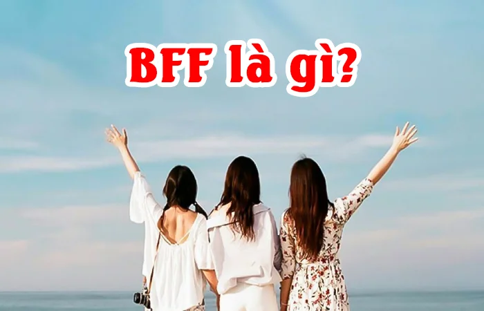 BFF là gì? BFF là gì trên Facebook?