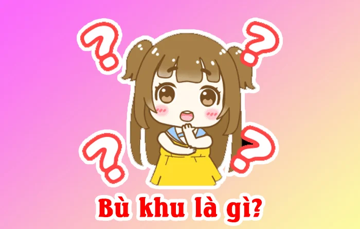 Bù khu là gì? Bù khu có nghĩa là gì trên Facebook?