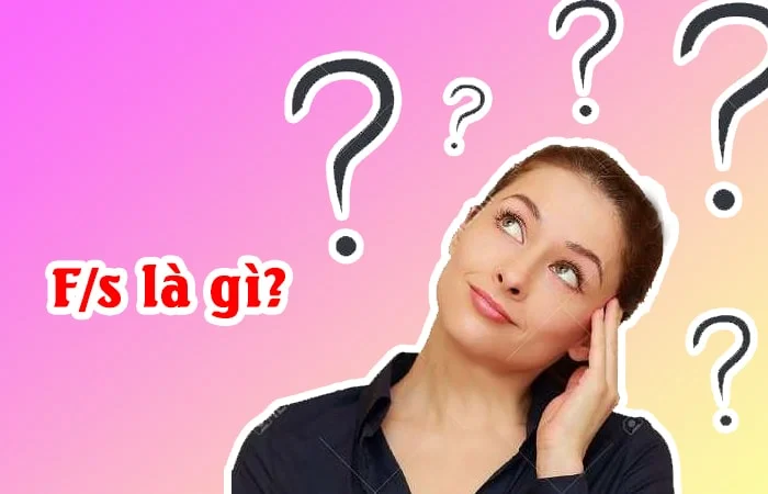 F/s là gì? Ý nghĩa của F/s trên Facebook
