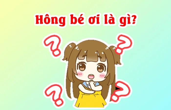 Hông bé ơi là gì? Trào lưu Hông bé ơi trên mạng xã hội