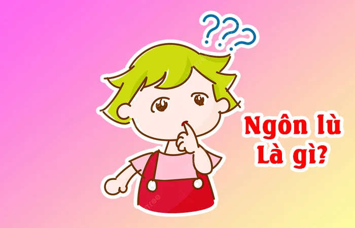 Ngôn lù là gì? Ngôn lù là gì trên Facebook?