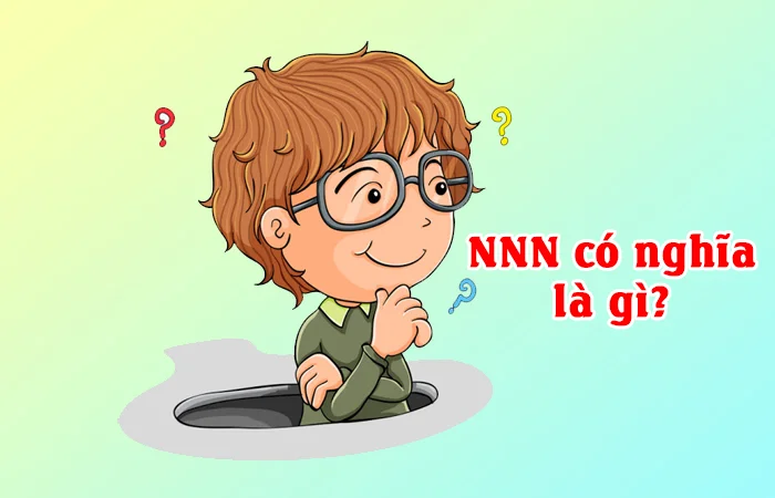 NNN có nghĩa là gì? Ý nghĩa và nguồn gốc của từ NNN