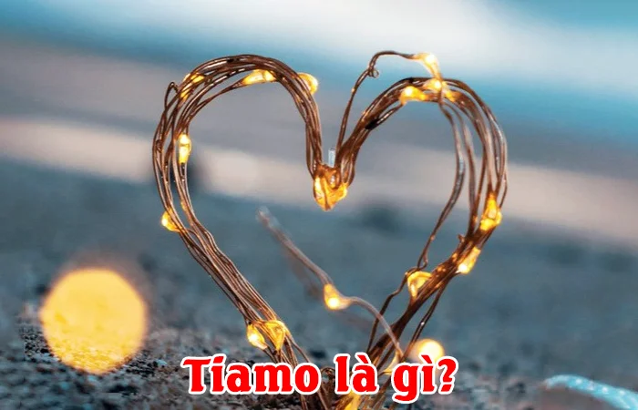 Tiamo là gì? Ý nghĩa của từ Tiamo