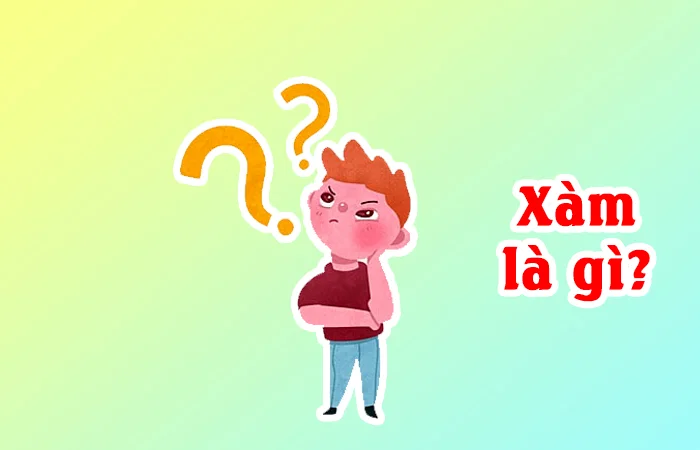 Xàm là gì? Nói Xàm là như thế nào?