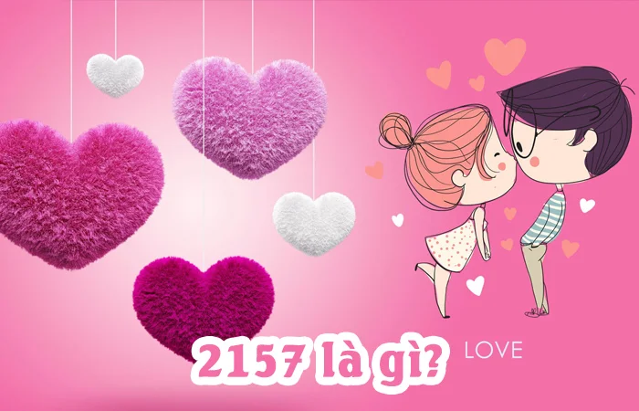 2157 là gì? Ý nghĩa của con số 2157 trong tình yêu