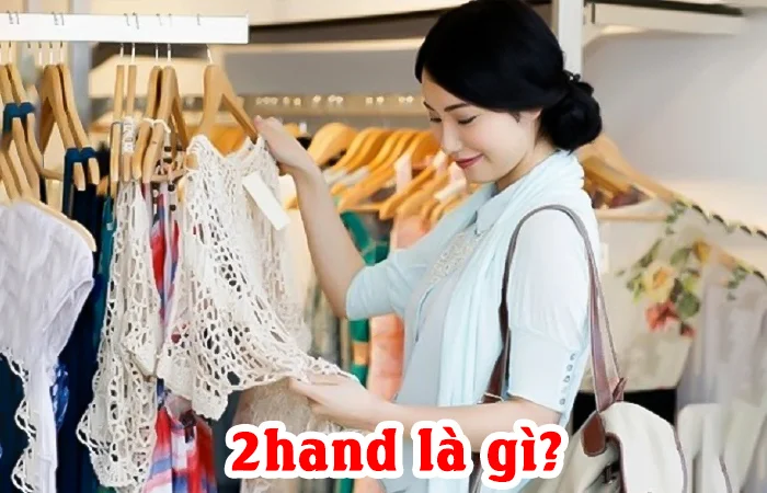 2hand là gì? Có nên mua đồ 2hand không? Mặc đồ second hand có hại gì?