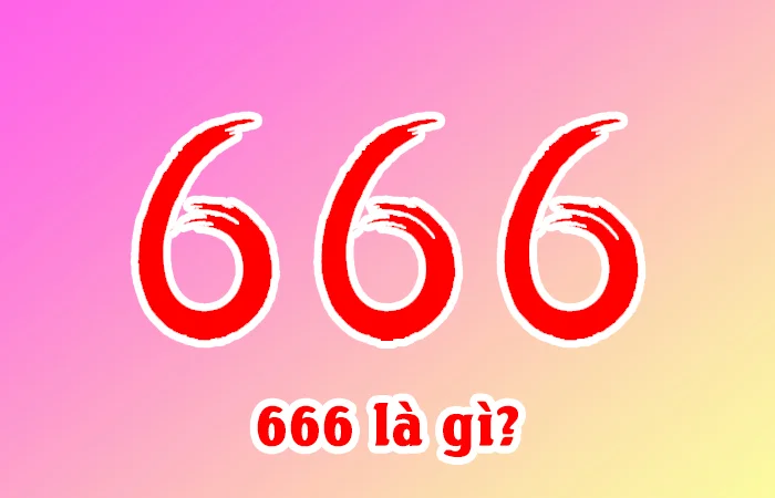 666 là gì? Ý nghĩa của 666 trong tình yêu và tại sao nó được quan tâm?