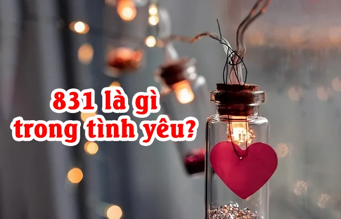831 là gì? 831 là gì trong tình yêu?