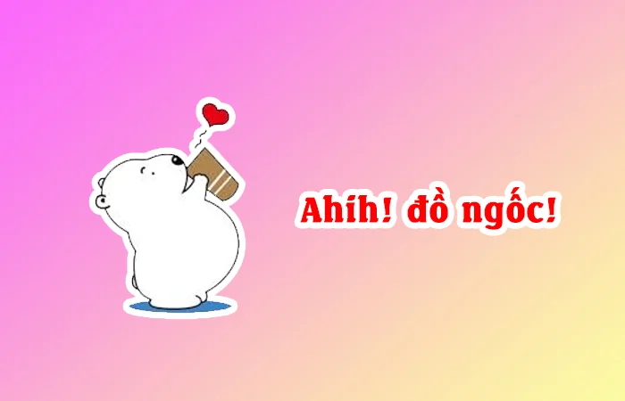 ahihi đồ ngốc