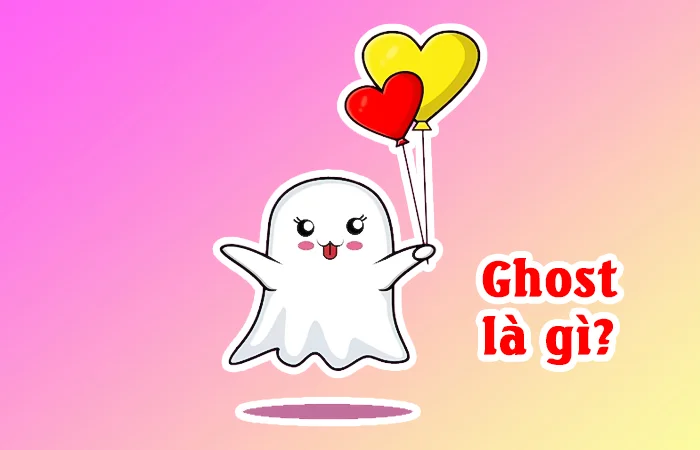 Ghost là gì? Ghost là gì trên Facebook? Ghost trong tình yêu là gì?