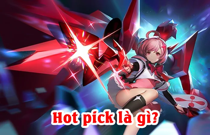 Hot pick là gì? Hot pick nghĩa là gì trong Game mobi