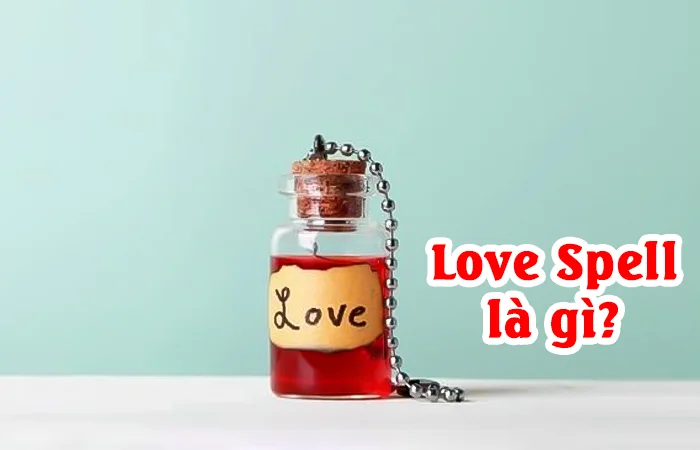 Love Spell là gì? Love Spell có tác dụng gì? Cách sử dụng Spell Love