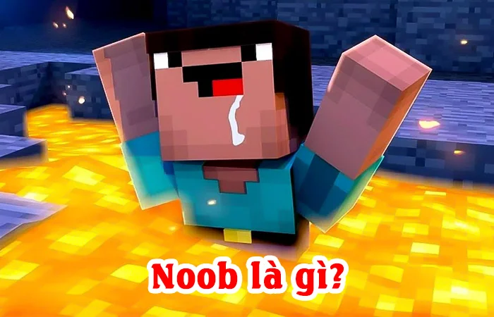 Noob là gì? Noob là gì trong game? Ý nghĩa của từ Noob