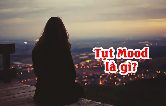 Tụt Mood là gì? Làm gì khi bị tụt Mood? Cách lấy lại Mood hiệu quả