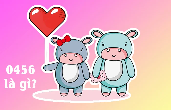 0456 là gì? 0456 là gì trong tình yêu và trên Facebook?