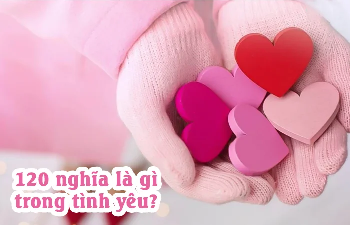 120 nghĩa là gì trong tình yêu?