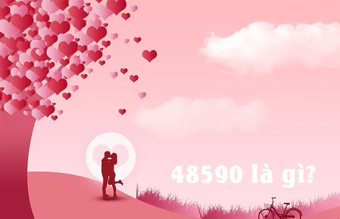 48590 là gì? 48590 là gì trên Facebook? Ý nghĩa của 48590 trong tình yêu