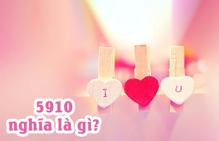 5910 nghĩa là gì? Ý nghĩa của con số 5910 trong tình yêu?