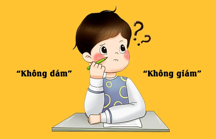 Không dám hay Không giám từ nào viết đúng chính tả?
