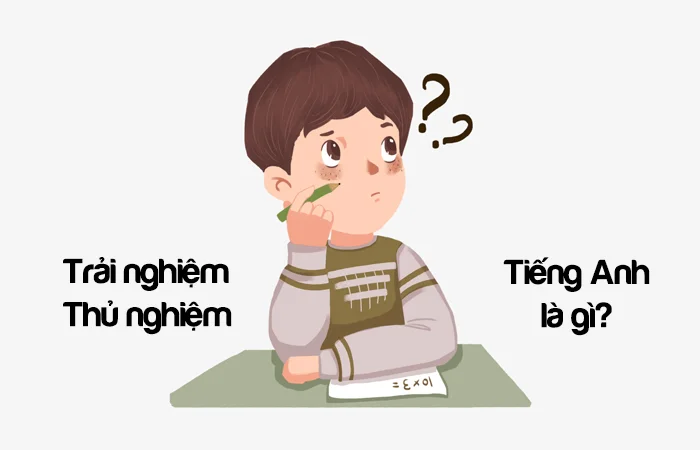 Trải nghiệm tiếng Anh là gì? Thử nghiệm tiếng Anh là gì?