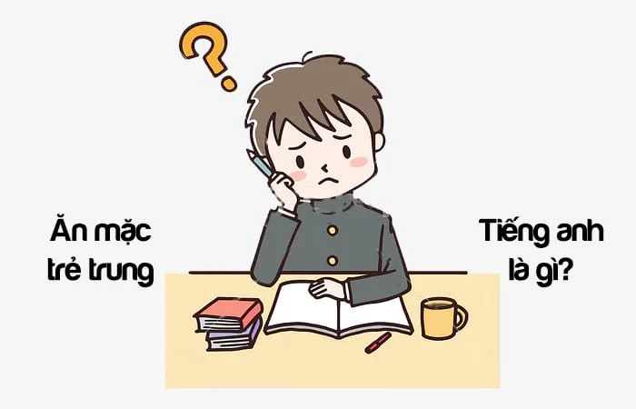 Ăn mặc trẻ trung tiếng Anh là gì? Ăn mặc đẹp tiếng Anh là gì?