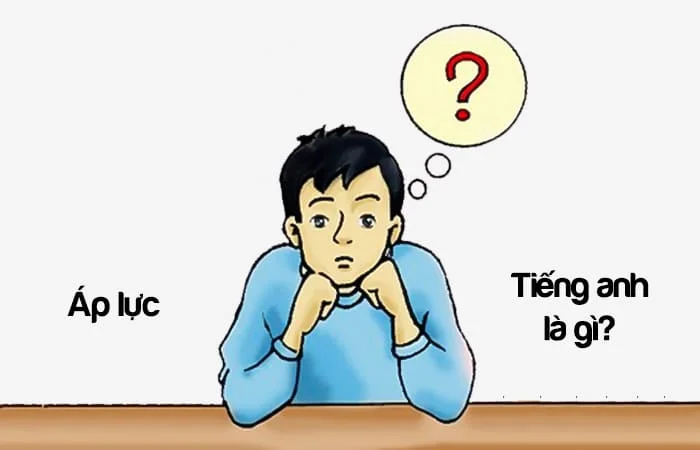Áp lực tiếng Anh là gì? Cảm thấy áp lực tiếng Anh là gì?