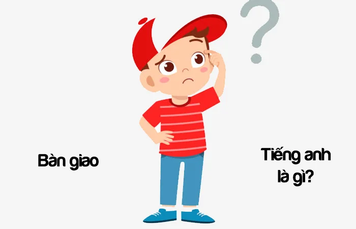 Bàn giao tiếng Anh là gì? Bàn giao công việc tiếng Anh là gì?