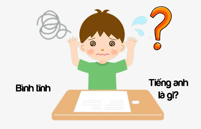 Bình tĩnh tiếng Anh là gì? Hãy bình tĩnh trong tiếng Anh là gì?