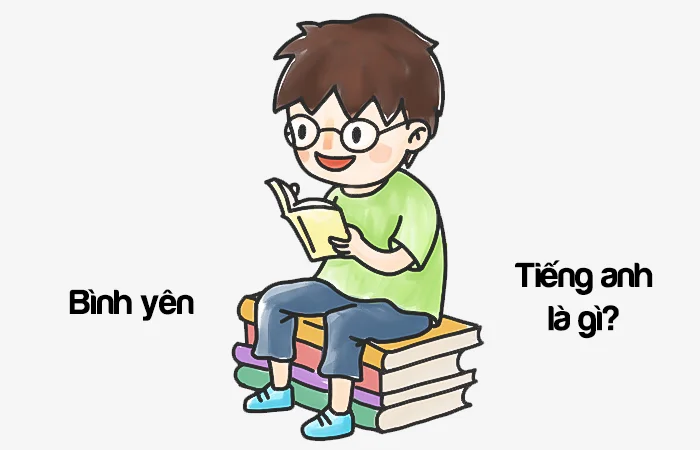 Bình yên tiếng Anh là gì? Cuộc sống bình yên tiếng Anh là gì?
