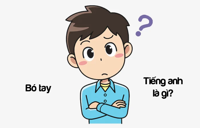 Bó tay tiếng Anh là gì