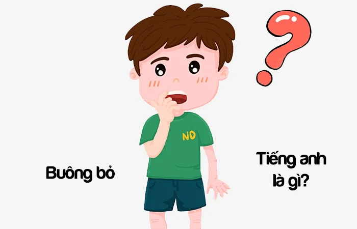 Buông bỏ tiếng Anh là gì? Từ bỏ tiếng Anh là gì?