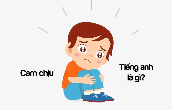 Cam chịu tiếng Anh là gì? Người cam chịu tiếng Anh là gì?
