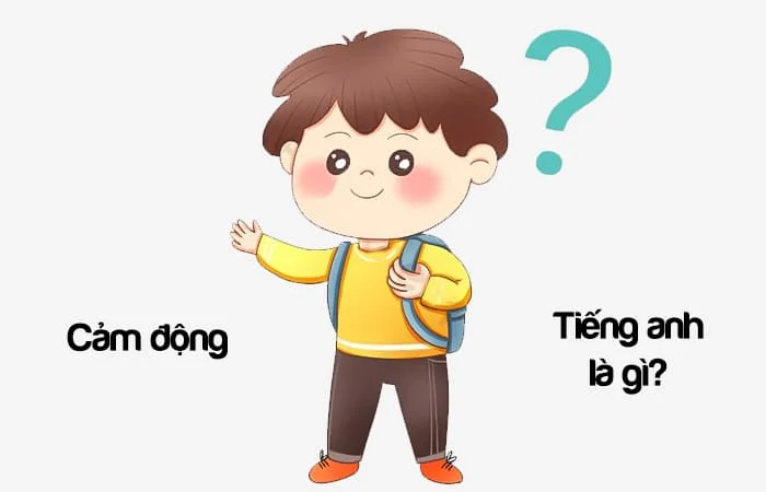 Cảm động tiếng Anh là gì? Cảm động quá tiếng Anh là gì?