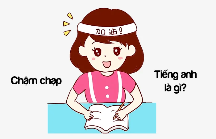 Chậm chạp tiếng Anh là gì? Người chậm chạp tiếng Anh là gì?