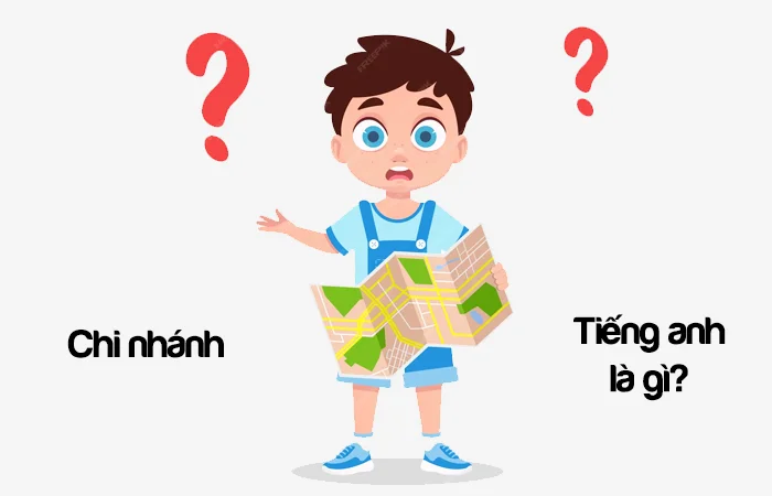 Chi nhánh tiếng Anh là gì? Chi nhánh ngân hàng tiếng Anh là gì?